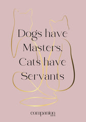Dogs have Masters, Cats Have Servants Gift Card for personalised cat lovers gift - Cat birthday card
